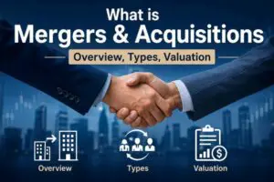 What is Mergers & Acquisitions - Overview, Types, Valuation
