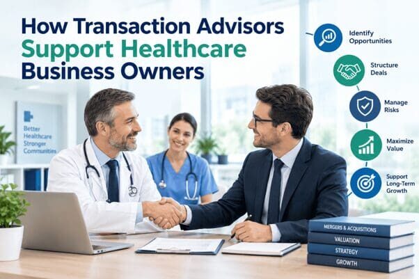 How Transaction Advisors Support Healthcare Business Owners